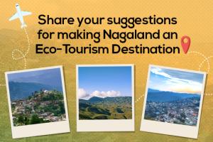 Share your suggestions for making Nagaland an Eco-Tourism Destination